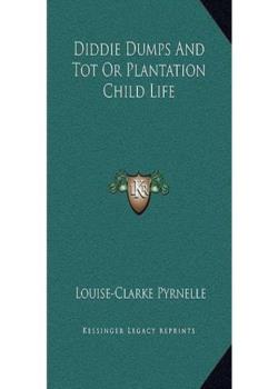 Diddie, Dumps & Tot / or, Plantation child-life
