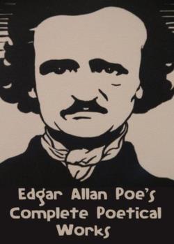 The Complete Poetical Works of Edgar Allan Poe / Including Essays on Poetry
