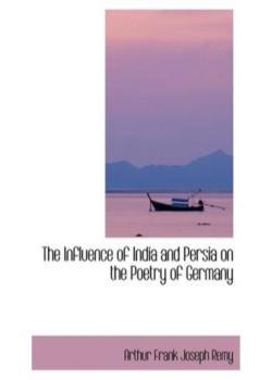 The Influence of India and Persia on the Poetry of Germany