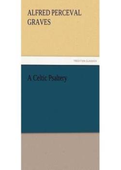 A Celtic Psaltery / Being Mainly Renderings in English Verse from Irish & Welsh Poetry