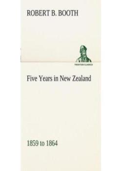 Five Years in New Zealand / 1859 to 1864