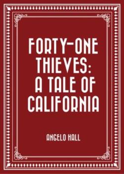 Forty-one Thieves / A Tale of California