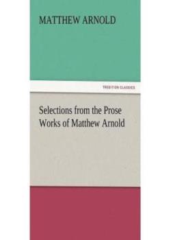 Selections from the Prose Works of Matthew Arnold