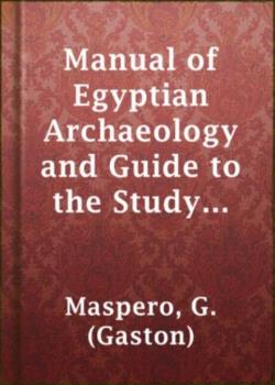 Manual of Egyptian Archaeology and Guide to the Study of Antiquities in Egypt