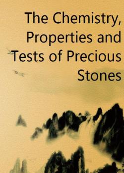 The Chemistry, Properties and Tests of Precious Stones