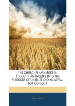 The Churches and Modern Thought / An inquiry into the grounds of unbelief and an appeal for candour