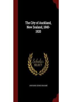 The City of Auckland, New Zealand, 1840-1920