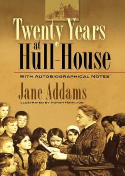 Twenty Years at Hull House; with Autobiographical Notes