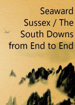 Seaward Sussex / The South Downs from End to End