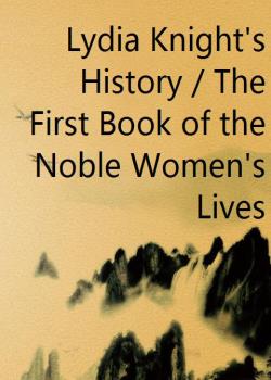 Lydia Knight's History / The First Book of the Noble Women's Lives