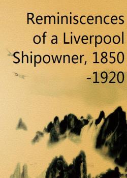 Reminiscences of a Liverpool Shipowner, 1850-1920