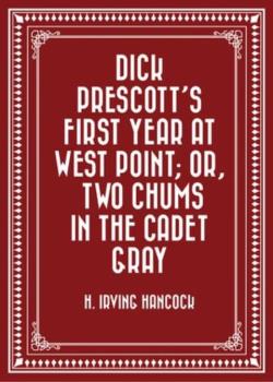 Dick Prescott's First Year at West Point; Or, Two Chums in the Cadet Gray
