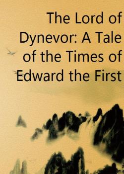 The Lord of Dynevor: A Tale of the Times of Edward the First