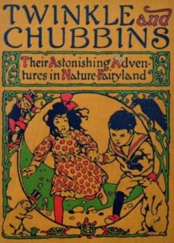 Twinkle and Chubbins: Their Astonishing Adventures in Nature-Fairyland