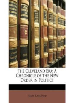 The Cleveland Era: A Chronicle of the New Order in Politics
