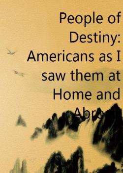 People of Destiny: Americans as I saw them at Home and Abroad