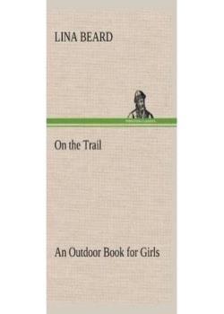 On the Trail: An Outdoor Book for Girls