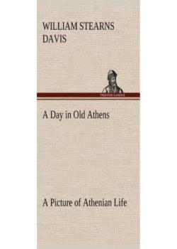 A Day in Old Athens; a Picture of Athenian Life