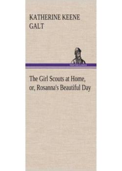 The Girl Scouts at Home; or, Rosanna's Beautiful Day
