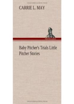 Baby Pitcher's Trials / Little Pitcher Stories