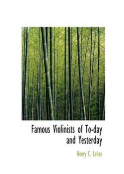 Famous Violinists of To-day and Yesterday