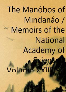 The Manóbos of Mindanáo / Memoirs of the National Academy of Sciences, Volume XXIII, First Memoir