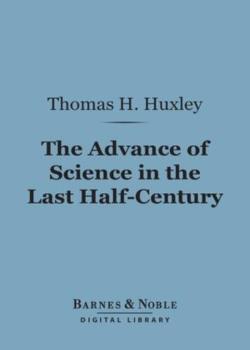 The Advance of Science in the Last Half-Century