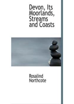 Devon, Its Moorlands, Streams and Coasts