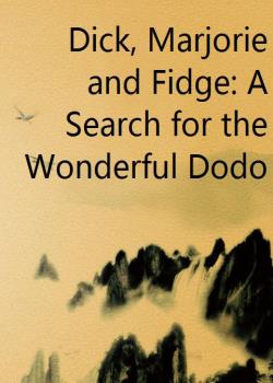 Dick, Marjorie and Fidge: A Search for the Wonderful Dodo