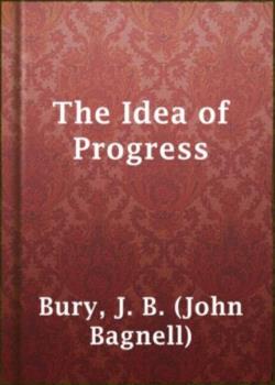 The Idea of Progress: An Inguiry into Its Origin and Growth