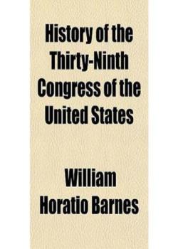 History of the Thirty-Ninth Congress of the United States