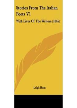 Stories from the Italian Poets: with Lives of the Writers, Volume 1