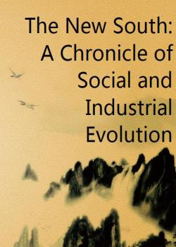 The New South: A Chronicle of Social and Industrial Evolution