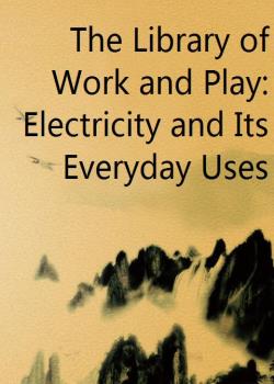 The Library of Work and Play: Electricity and Its Everyday Uses