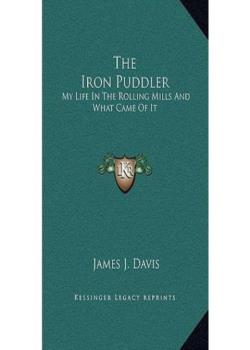 The Iron Puddler: My Life in the Rolling Mills and What Came of It