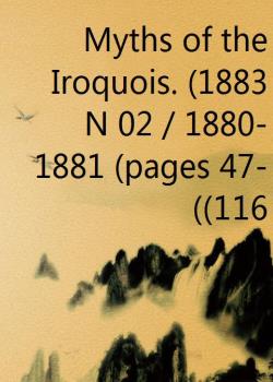 Myths of the Iroquois. (1883 N 02 / 1880-1881 (pages 47-116))