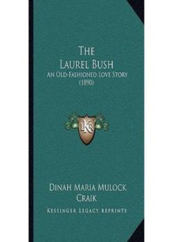 The Laurel Bush: An Old-Fashioned Love Story