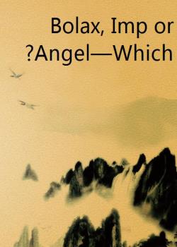 Bolax, Imp or Angel—Which?
