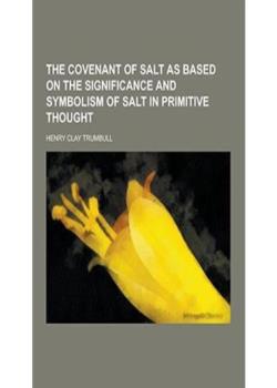 The Covenant of Salt / As Based on the Significance and Symbolism of Salt in Primitive Thought