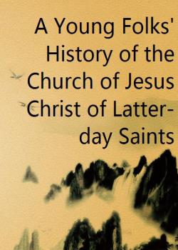 A Young Folks' History of the Church of Jesus Christ of Latter-day Saints