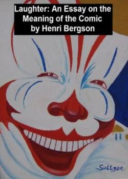 Laughter: An Essay on the Meaning of the Comic