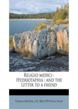 Religio Medici, Hydriotaphia, and the Letter to a Friend