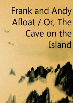Frank and Andy Afloat / Or, The Cave on the Island