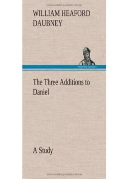 The Three Additions to Daniel, a Study