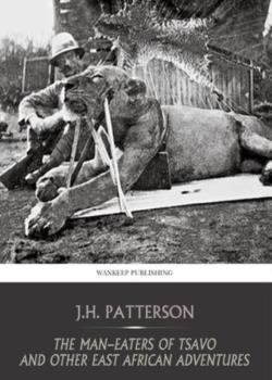 The Man-Eaters of Tsavo, and Other East African Adventures