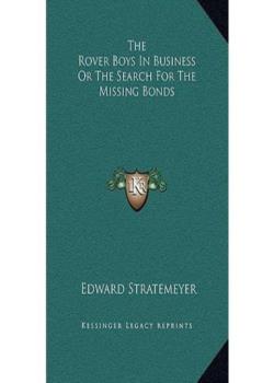 The Rover Boys in Business; Or, The Search for the Missing Bonds