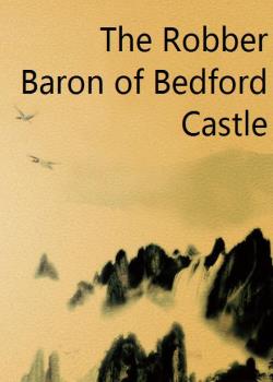 The Robber Baron of Bedford Castle