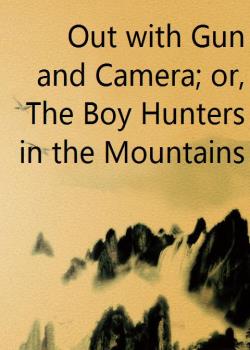 Out with Gun and Camera; or, The Boy Hunters in the Mountains