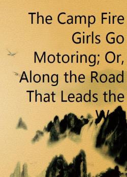 The Camp Fire Girls Go Motoring; Or, Along the Road That Leads the Way