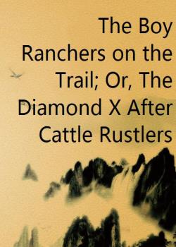 The Boy Ranchers on the Trail; Or, The Diamond X After Cattle Rustlers